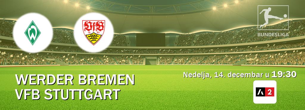 Izravni prijenos utakmice Werder Bremen i VfB Stuttgart pratite uživo na Arena Sport 2 (nedelja, 14. decembar u 19:30). Izravni prijenos utakmice Werder Bremen i VfB Stuttgart pratite uživo na Arena Sport 2 (nedelja, 14. decembar u 19:30).