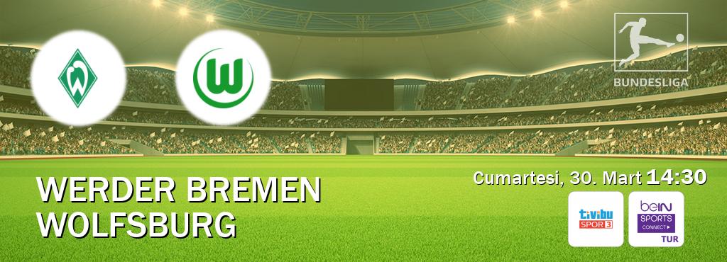 Karşılaşma Werder Bremen - Wolfsburg Tivibu Spor 3 ve Bein Sports Connect'den canlı yayınlanacak (Cumartesi, 30. Mart  14:30).