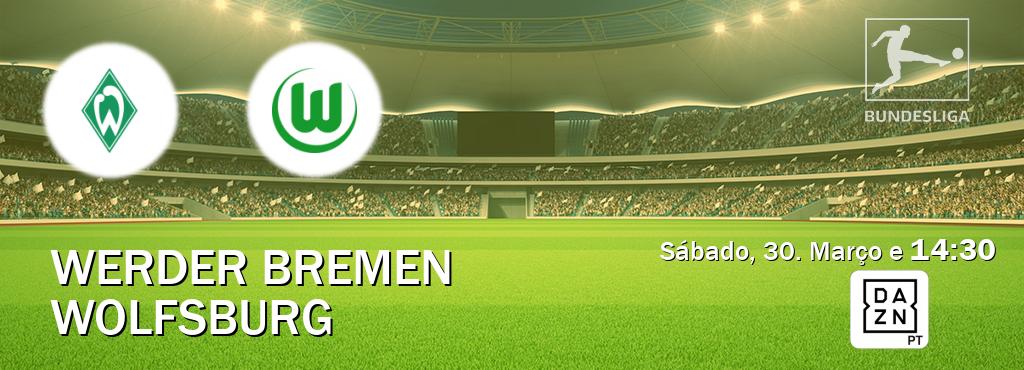 Jogo entre Werder Bremen e Wolfsburg tem emissão DAZN (Sábado, 30. Março e  14:30).