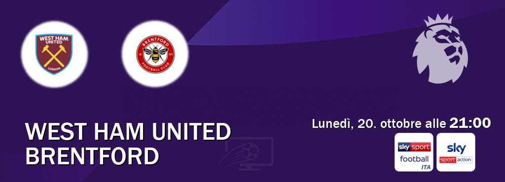 Il match West Ham United - Brentford sarà trasmesso in diretta TV su Sky Sport Football e Sky Sport Max (ore 21:00) Il match West Ham United - Brentford sarà trasmesso in diretta TV su Sky Sport Football e Sky Sport Max (ore 21:00)
