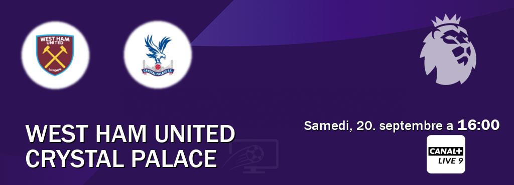 Match entre West Ham United et Crystal Palace en direct à la Canal+ Live 9 (samedi, 20. septembre a 16:00). Match entre West Ham United et Crystal Palace en direct à la Canal+ Live 9 (samedi, 20. septembre a 16:00).