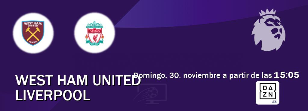 El partido entre West Ham United y Liverpool será retransmitido por DAZN España (domingo, 30. noviembre a partir de las  15:05).