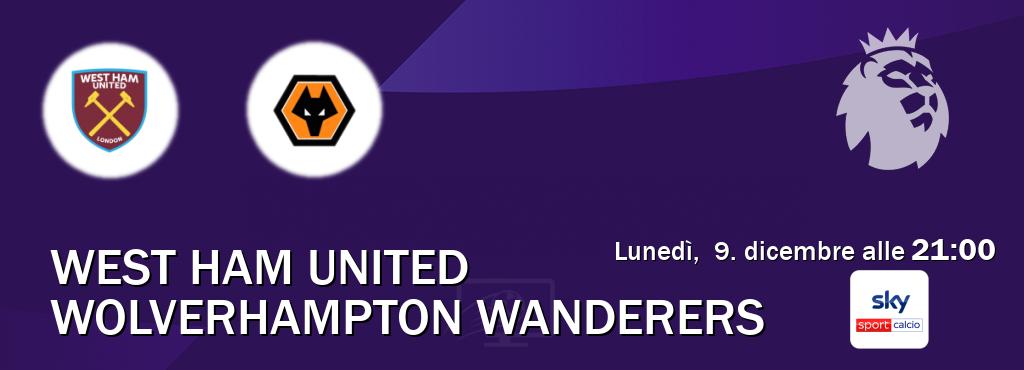 Il match West Ham United - Wolverhampton Wanderers sarà trasmesso in diretta TV su Sky Sport Calcio (ore 21:00)