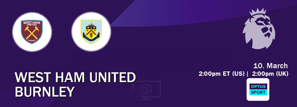 You can watch game live between West Ham United and Burnley on Optus sport(AU).