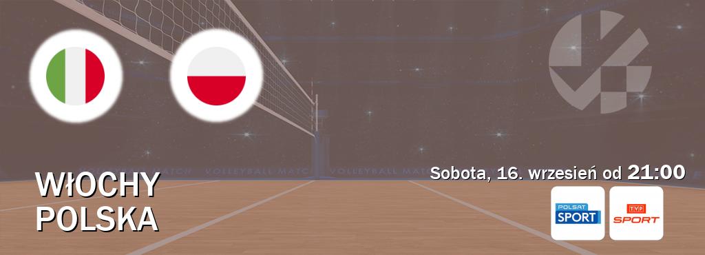 Gra między Włochy i Polska transmisja na żywo w Polsat Sport i TVP Sport (sobota, 16. wrzesień od  21:00).