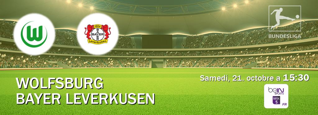 Match entre Wolfsburg et Bayer Leverkusen en direct à la beIN Sports 5 Max (samedi, 21. octobre a  15:30).