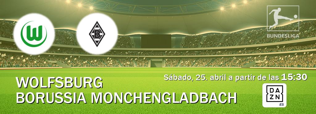 El partido entre Wolfsburg y Borussia Monchengladbach será retransmitido por DAZN España (sábado, 25. abril a partir de las  15:30).