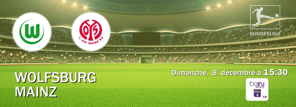 Match entre Wolfsburg et Mainz en direct à la beIN Sports 6 Max (dimanche,  8. décembre a  15:30).