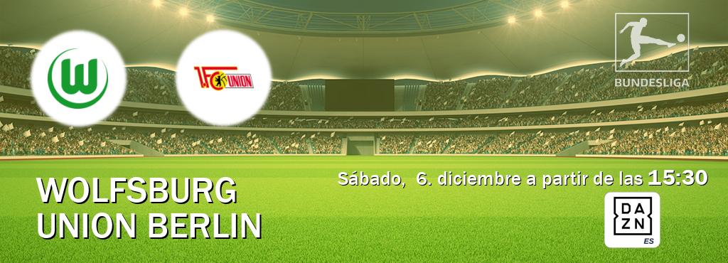 El partido entre Wolfsburg y Union Berlin será retransmitido por DAZN España (sábado,  6. diciembre a partir de las  15:30).