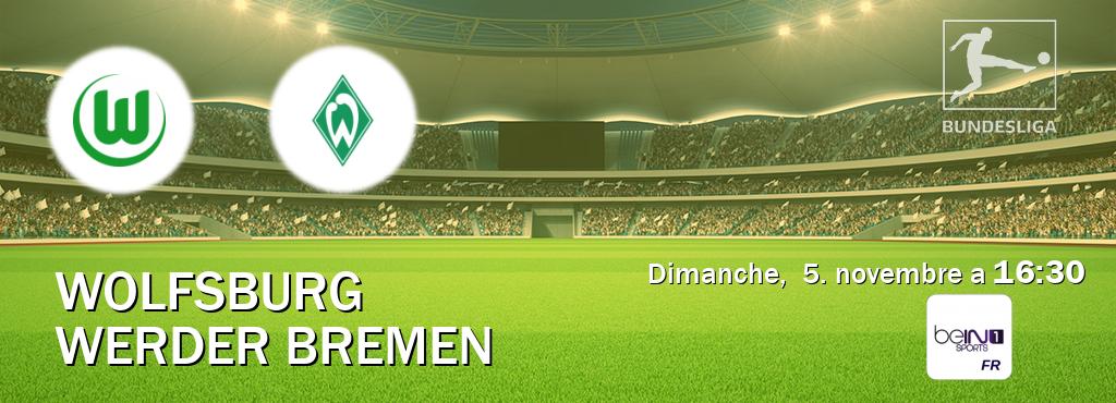 Match entre Wolfsburg et Werder Bremen en direct à la beIN Sports 1 (dimanche,  5. novembre a  16:30).