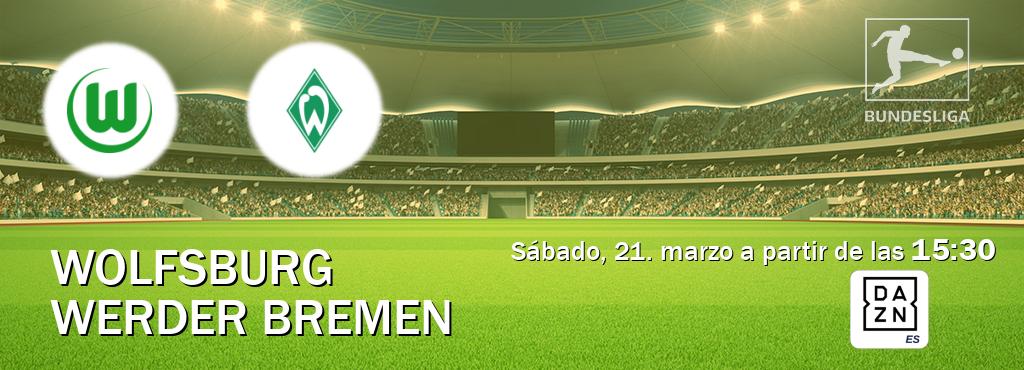 El partido entre Wolfsburg y Werder Bremen será retransmitido por DAZN España (sábado, 21. marzo a partir de las  15:30).