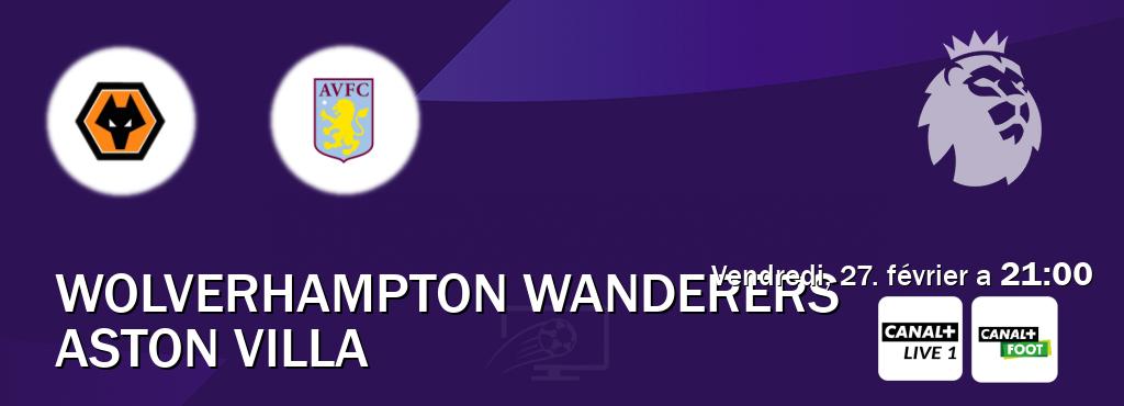 Match entre Wolverhampton Wanderers et Aston Villa en direct à la Canal+ Live 1 et Canal+ Foot (vendredi, 27. février a  21:00).