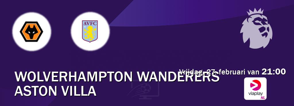Wedstrijd tussen Wolverhampton Wanderers en Aston Villa live op tv bij Viaplay Nederland (vrijdag, 27. februari van  21:00).