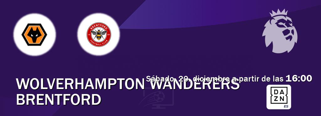 El partido entre Wolverhampton Wanderers y Brentford será retransmitido por DAZN España (sábado, 20. diciembre a partir de las  16:00).