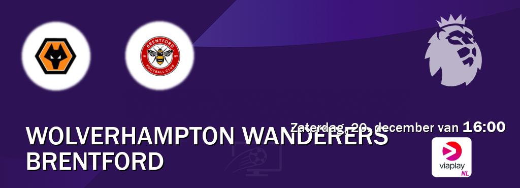 Wedstrijd tussen Wolverhampton Wanderers en Brentford live op tv bij Viaplay Nederland (zaterdag, 20. december van  16:00).