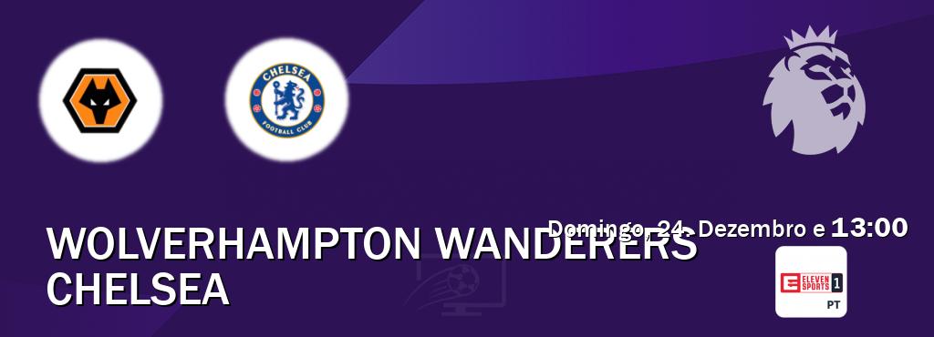Jogo entre Wolverhampton Wanderers e Chelsea tem emissão Eleven Sports 1 (Domingo, 24. Dezembro e  13:00).
