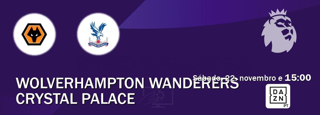Jogo entre Wolverhampton Wanderers e Crystal Palace tem emissão DAZN (sábado, 22. novembro e 15:00). Jogo entre Wolverhampton Wanderers e Crystal Palace tem emissão DAZN (sábado, 22. novembro e 15:00).