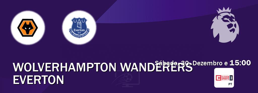 Jogo entre Wolverhampton Wanderers e Everton tem emissão Eleven Sports 3 (Sábado, 30. Dezembro e  15:00).
