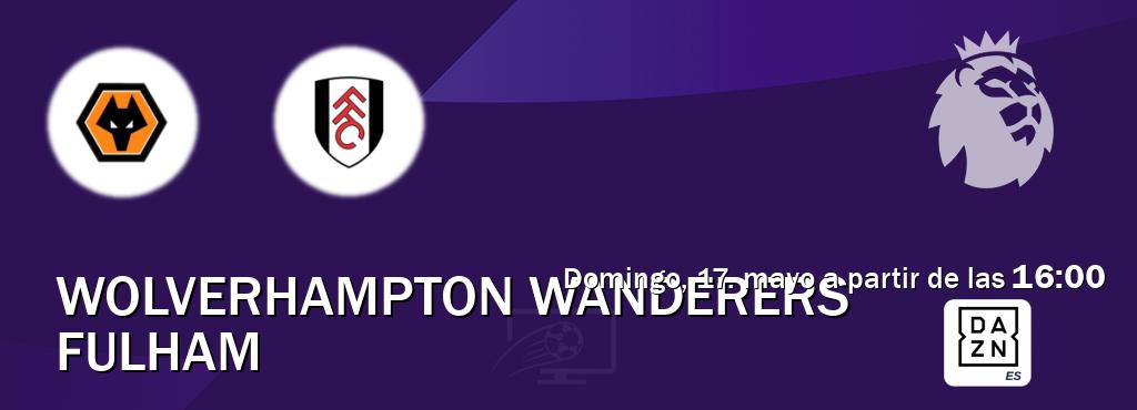 El partido entre Wolverhampton Wanderers y Fulham será retransmitido por DAZN España (domingo, 17. mayo a partir de las  16:00).