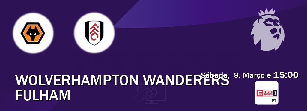 Jogo entre Wolverhampton Wanderers e Fulham tem emissão Eleven Sports 1 (Sábado,  9. Março e  15:00).