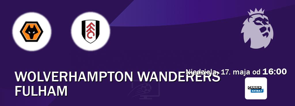 Gra między Wolverhampton Wanderers i Fulham transmisja na żywo w Canal+ Extra 7 (niedziela, 17. maja od  16:00).