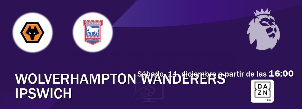 El partido entre Wolverhampton Wanderers y Ipswich será retransmitido por DAZN España (sábado, 14. diciembre a partir de las  16:00).