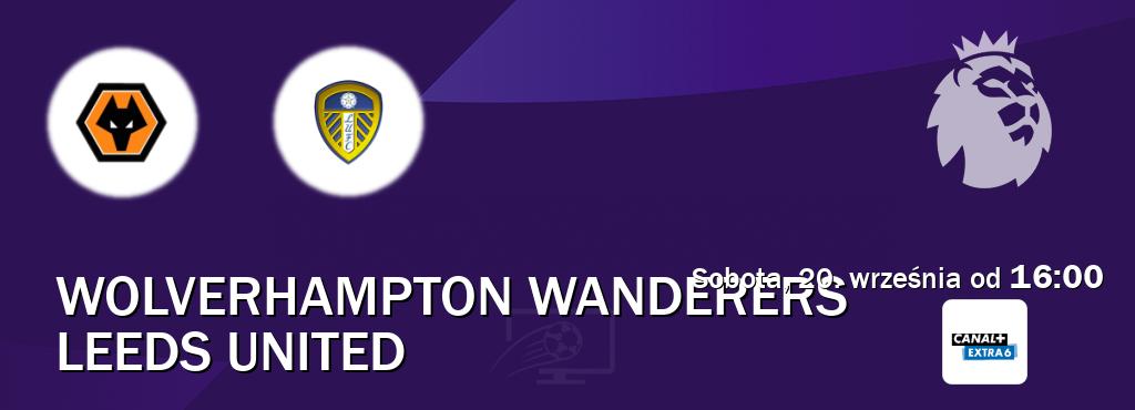 Gra między Wolverhampton Wanderers i Leeds United transmisja na żywo w Canal+ Extra 6 (sobota, 20. września od 16:00). Gra między Wolverhampton Wanderers i Leeds United transmisja na żywo w Canal+ Extra 6 (sobota, 20. września od 16:00).