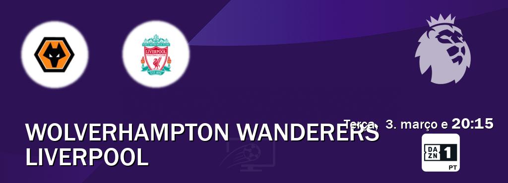 Jogo entre Wolverhampton Wanderers e Liverpool tem emissão DAZN Eleven 1 (terça,  3. março e  20:15).