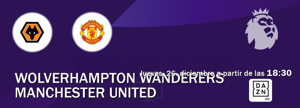 El partido entre Wolverhampton Wanderers y Manchester United será retransmitido por DAZN España (jueves, 26. diciembre a partir de las  18:30).