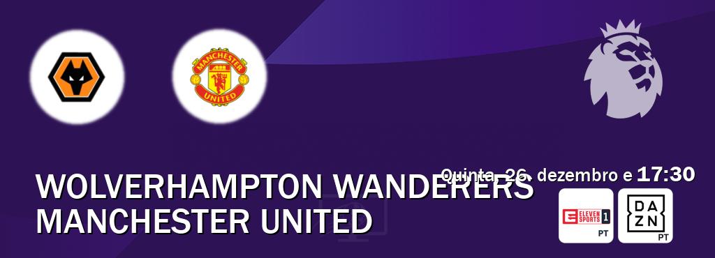 Jogo entre Wolverhampton Wanderers e Manchester United tem emissão Eleven Sports 1, DAZN (quinta, 26. dezembro e  17:30).