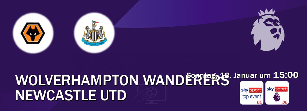 Das Spiel zwischen Wolverhampton Wanderers und Newcastle Utd wird am Sonntag, 18. Januar um  15:00, live vom Sky Sport Top Event und Sky Sport Premier League übertragen.