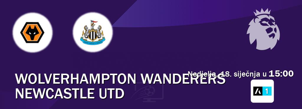 Izravni prijenos utakmice Wolverhampton Wanderers i Newcastle Utd pratite uživo na Arena Sport 1 (nedjelja, 18. siječnja u  15:00).
