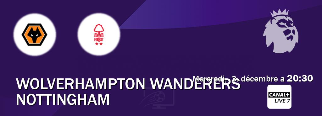 Match entre Wolverhampton Wanderers et Nottingham en direct à la Canal+ Live 7 (mercredi,  3. décembre a  20:30).