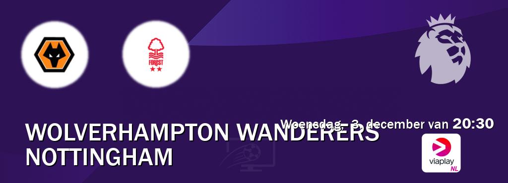 Wedstrijd tussen Wolverhampton Wanderers en Nottingham live op tv bij Viaplay Nederland (woensdag, 3. december van 20:30). Wedstrijd tussen Wolverhampton Wanderers en Nottingham live op tv bij Viaplay Nederland (woensdag, 3. december van 20:30).