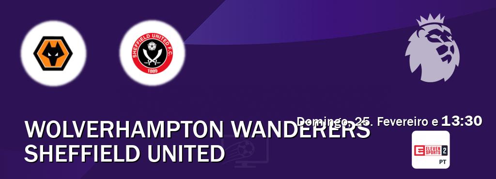 Jogo entre Wolverhampton Wanderers e Sheffield United tem emissão Eleven Sports 2 (Domingo, 25. Fevereiro e  13:30).