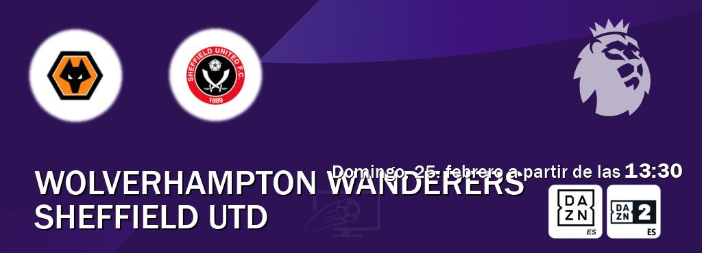 El partido entre Wolverhampton Wanderers y Sheffield Utd será retransmitido por DAZN España y DAZN 2 (domingo, 25. febrero a partir de las  13:30).