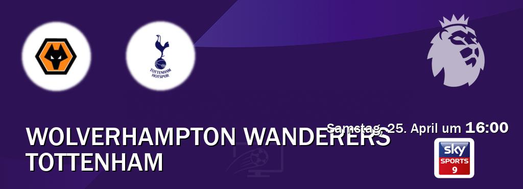 Das Spiel zwischen Wolverhampton Wanderers und Tottenham wird am Samstag, 25. April um  16:00, live vom Sky Sport 9 übertragen.