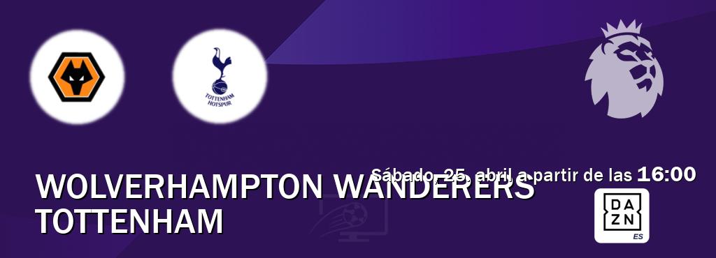 El partido entre Wolverhampton Wanderers y Tottenham será retransmitido por DAZN España (sábado, 25. abril a partir de las  16:00).