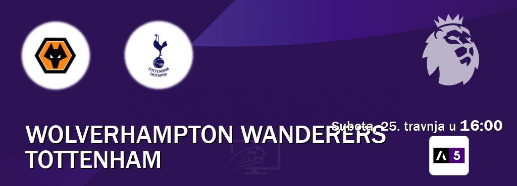 Izravni prijenos utakmice Wolverhampton Wanderers i Tottenham pratite uživo na Arena Sport 5 (subota, 25. travnja u  16:00).