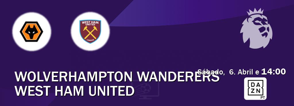 Jogo entre Wolverhampton Wanderers e West Ham United tem emissão DAZN (Sábado,  6. Abril e  14:00).