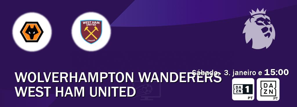 Jogo entre Wolverhampton Wanderers e West Ham United tem emissão DAZN Eleven 1, DAZN (sábado,  3. janeiro e  15:00).