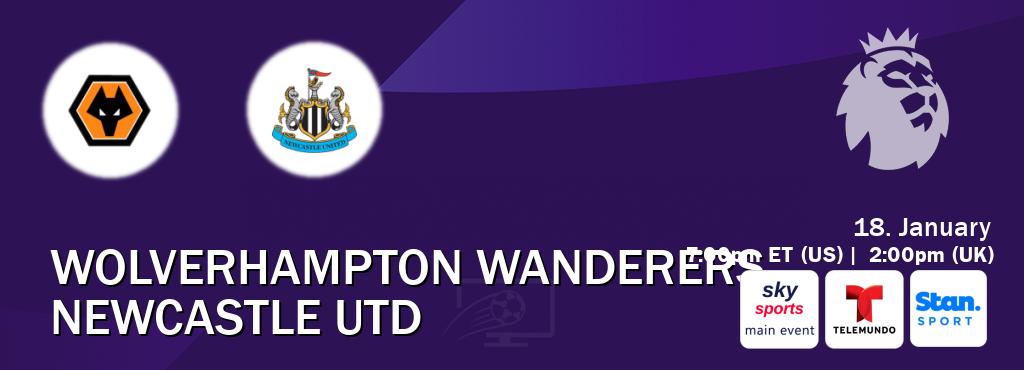 You can watch game live between Wolverhampton Wanderers and Newcastle Utd on Sky Sports Main Event(UK), Telemundo(US), Stan Sport(AU).