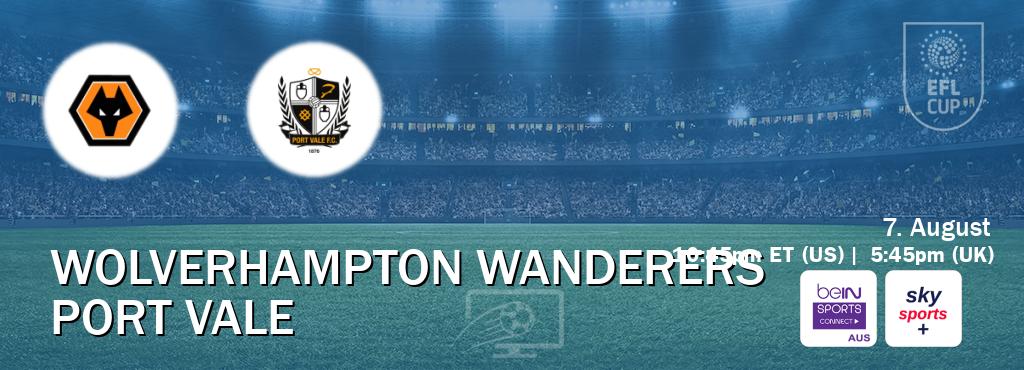 You can watch game live between Wolverhampton Wanderers and Port Vale on beIN Sports Connect(AU) and Sky Sports+(UK).