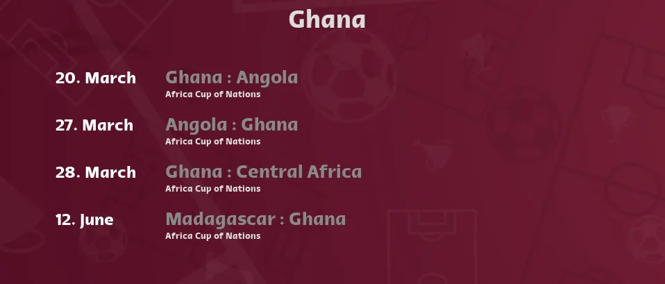 Ghana - Next matches. For Live Streams and TV Listings check bellow.