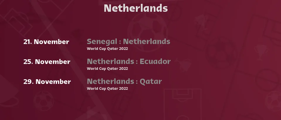 Netherlands - Next matches. For Live Streams and TV Listings check bellow.